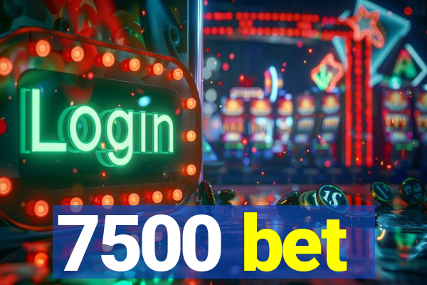 7500 bet